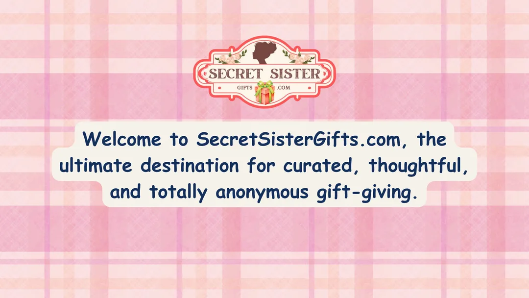 A warm welcoming message for SecretSisterGifts.com that offers curated gifts for Secret Sisters.